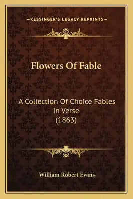Flowers Of Fable: A Collection Of Choice Fables In Verse (1863)