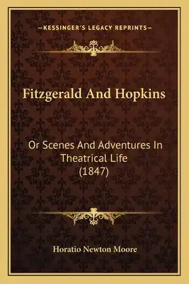 Fitzgerald And Hopkins: Or Scenes And Adventures In Theatrical Life (1847)