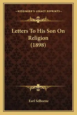 Letters To His Son On Religion (1898)