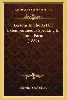 Lessons in the Art of Extemporaneous Speaking in Book Form (1889)
