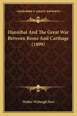 Hannibal And The Great War Between Rome And Carthage (1899)