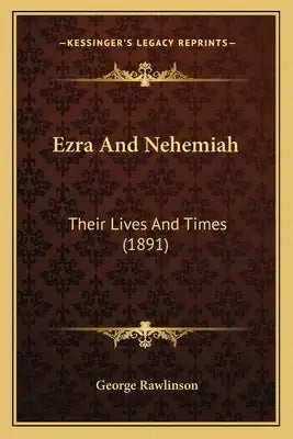 Ezra And Nehemiah: Their Lives And Times (1891)