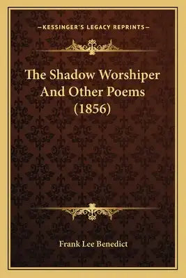 The Shadow Worshiper And Other Poems (1856)