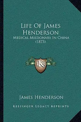 Life Of James Henderson: Medical Missionary In China (1873)