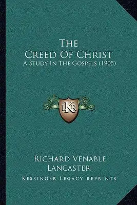 The Creed Of Christ: A Study In The Gospels (1905)