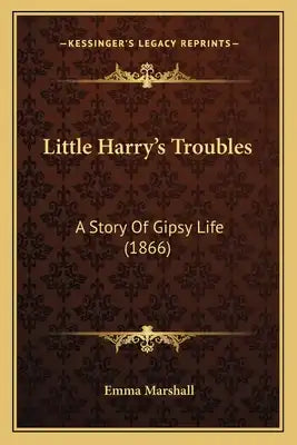 Little Harry's Troubles: A Story Of Gipsy Life (1866)