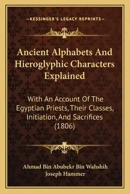 Ancient Alphabets And Hieroglyphic Characters Explained: With An Account Of The Egyptian Priests, Their Classes, Initiation, And Sacrifices (1806)