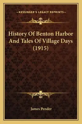 History Of Benton Harbor And Tales Of Village Days (1915)
