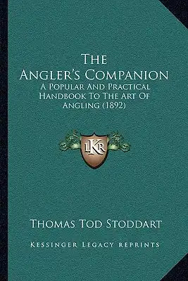 The Angler's Companion: A Popular And Practical Handbook To The Art Of Angling (1892)