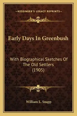 Early Days In Greenbush: With Biographical Sketches Of The Old Settlers (1905)