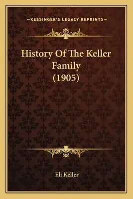 History Of The Keller Family (1905)