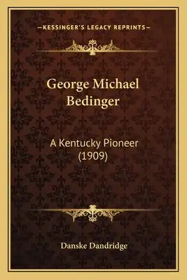 George Michael Bedinger: A Kentucky Pioneer (1909)