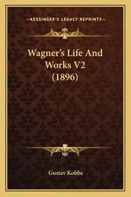 Wagner's Life And Works V2 (1896)