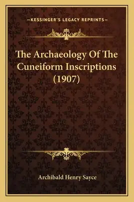 The Archaeology Of The Cuneiform Inscriptions (1907)