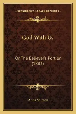 God With Us: Or The Believer's Portion (1883)