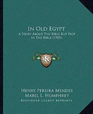 In Old Egypt: A Story About The Bible But Not In The Bible (1903)