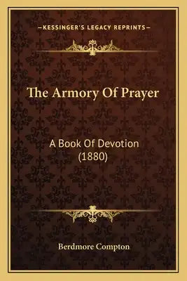 The Armory Of Prayer: A Book Of Devotion (1880)