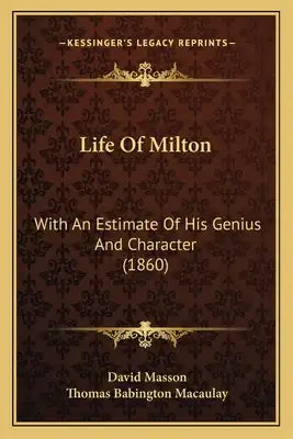Life Of Milton: With An Estimate Of His Genius And Character (1860)