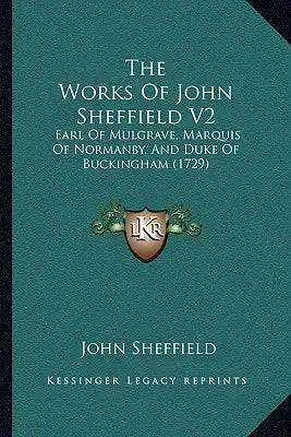 The Works Of John Sheffield V2: Earl Of Mulgrave, Marquis Of Normanby, And Duke Of Buckingham (1729)