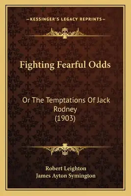 Fighting Fearful Odds: Or The Temptations Of Jack Rodney (1903)