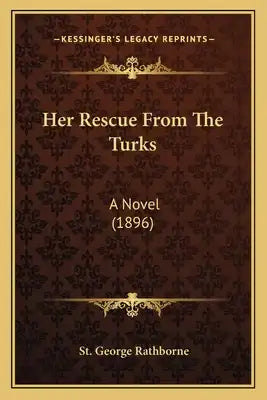 Her Rescue From The Turks: A Novel (1896)
