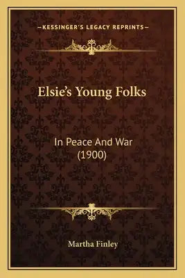Elsie's Young Folks: In Peace And War (1900)
