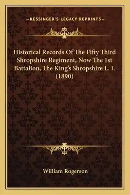 Historical Records Of The Fifty Third Shropshire Regiment, Now The 1st Battalion, The King's Shropshire L. I. (1890)