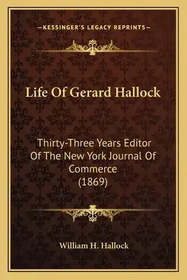 Life Of Gerard Hallock: Thirty-Three Years Editor Of The New York Journal Of Commerce (1869)