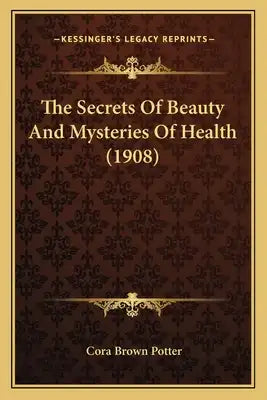 The Secrets Of Beauty And Mysteries Of Health (1908)