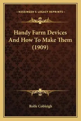 Handy Farm Devices And How To Make Them (1909)