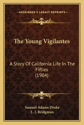 The Young Vigilantes: A Story Of California Life In The Fifties (1904)