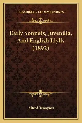 Early Sonnets, Juvenilia, And English Idylls (1892)
