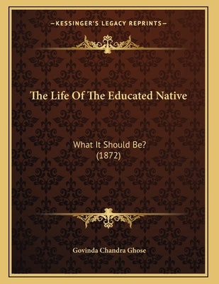 The Life Of The Educated Native: What It Should Be? (1872)