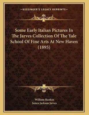 Some Early Italian Pictures In The Jarves Collection Of The Yale School Of Fine Arts At New Haven (1895)