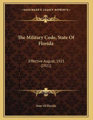 The Military Code, State Of Florida: Effective August, 1921 (1921)