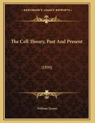 The Cell Theory, Past And Present: (1890)