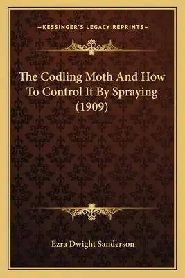 The Codling Moth And How To Control It By Spraying (1909)