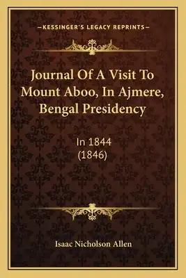 Journal Of A Visit To Mount Aboo, In Ajmere, Bengal Presidency: In 1844 (1846)