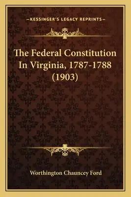 The Federal Constitution In Virginia, 1787-1788 (1903)