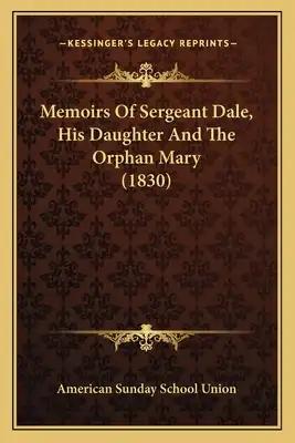 Memoirs Of Sergeant Dale, His Daughter And The Orphan Mary (1830)