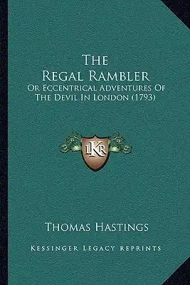 The Regal Rambler: Or Eccentrical Adventures Of The Devil In London (1793)