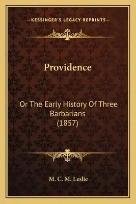 Providence: Or The Early History Of Three Barbarians (1857)