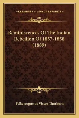 Reminiscences Of The Indian Rebellion Of 1857-1858 (1889)