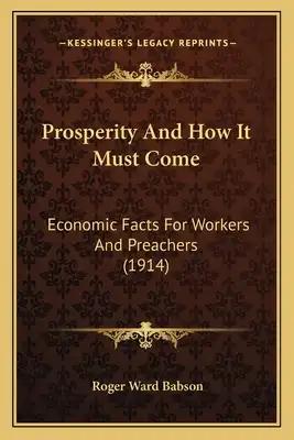 Prosperity And How It Must Come: Economic Facts For Workers And Preachers (1914)