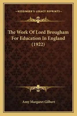 The Work Of Lord Brougham For Education In England (1922)