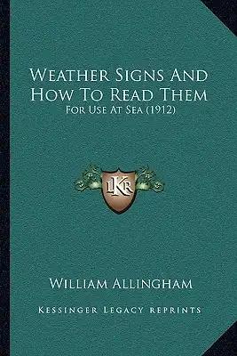 Weather Signs And How To Read Them: For Use At Sea (1912)