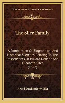 The Siler Family: A Compilation Of Biographical And Historical Sketches Relating To The Descendants Of Plikard Dederic And Elizabeth Siler (1922)