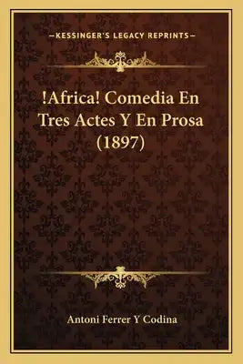 !Africa! Comedia En Tres Actes Y En Prosa (1897)