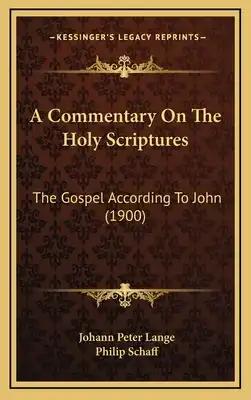 A Commentary On The Holy Scriptures: The Gospel According To John (1900)