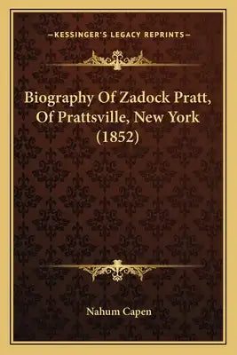 Biography Of Zadock Pratt, Of Prattsville, New York (1852)